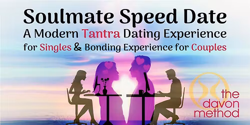 Soulmate Speed Date \u2013 A Modern Tantra Experience for Singles & Couples