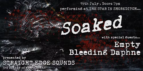 Star in Shoreditch: SOAKED|| EMPTY || BLEEDING DAPHNE