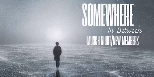 Somewhere In-Between (launch night and new members)