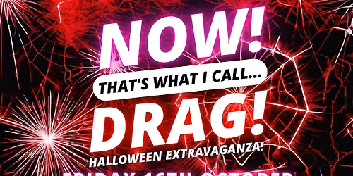 NOW! That's What I Call...DRAG! Halloween Extravaganza! Colchester!