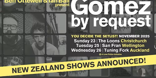 GOMEZ BY REQUEST: BEN OTTEWELL & IAN BALL - CHRISTCHURCH, NZ