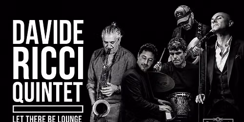 DAVIDE RICCI QUINTET "LET THERE BE LOUNGE"