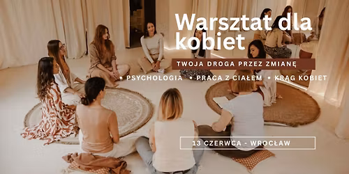 Podr\u00f3\u017c po Moc-Twoja droga przez zmian\u0119-warsztat dla kobiet\u2013psychologia i cia\u0142o w uwa\u017cnym spotkaniu