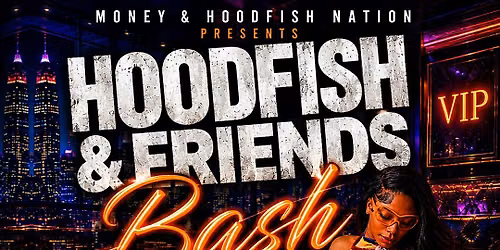 HOODFISH & FRIENDS BASH