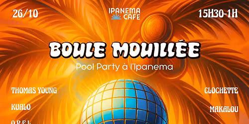 BOULE MOUILL\u00c9E 8 \u2014 Pool Party \u00e0 l\u2019Ipan\u00e9ma