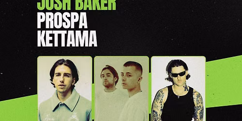 NOW PLAYING: Josh Baker, Prospa & KETTAMA