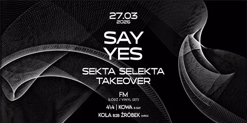 SAY YES: SEKTA SELEKTA TAKEOVER \/ FM \/ KOWA b-day