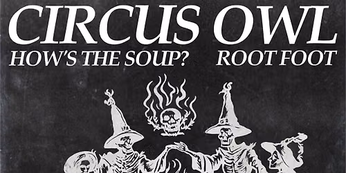 Circus Owl, How's The Soup?, Root Foot | Angry Mom Records | Ithaca NY