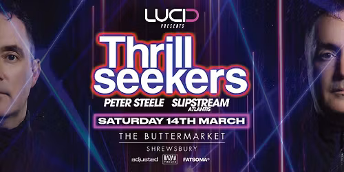 LUCID : THE THRILLSEEKERS : Peter Steele : Slipstream : Shrewsbury