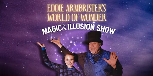 Eddie Armbrister's World of Wonder: Magic & Illusion Show