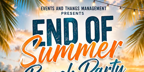 Events And Thangs Management  presents End Of Summer Beach Party
