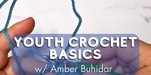 Youth Crochet Basics with Amber Buhidar