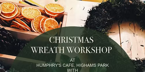 \ud83c\udf3f Christmas Wreath Making Workshop at Humphry\u2019s Caf\u00e9, Highams Park with Fashioned Flowers \ud83c\udf3f