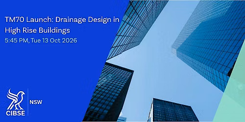 CIBSE NSW | TM70 Launch: Drainage Design in High Rise Buildings