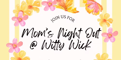 Mom\u2019s Night Out at Witty Wick 