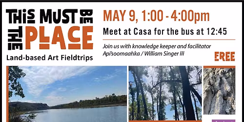 This Must Be The Place:  Land-based art fieldtrip with William Singer III (Api\u2019soomaahka)
