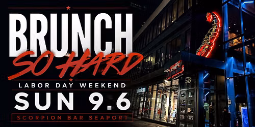 Brunch So Hard Labor Day Weekend - Scorpion Bar - Seaport
