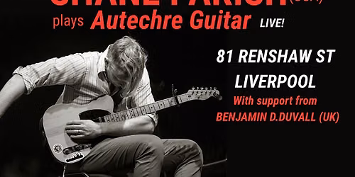 Shane Parish plays "Autechre Guitar" + Benjamin D. Duvall