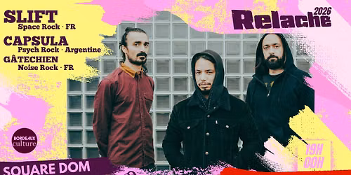 RELACHE #17 : SLIFT (FR) + CAPSULA (ARG) + GATECHIEN (FR)