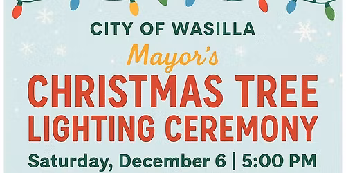 City of Wasilla Mayor\u2019s Christmas Tree Lighting Ceremony
