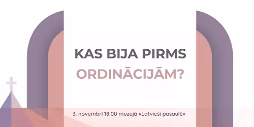 Kas bija pirms ordin\u0101cij\u0101m?