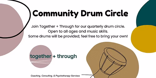 Together + Through's Quarterly Community Drum Circle
