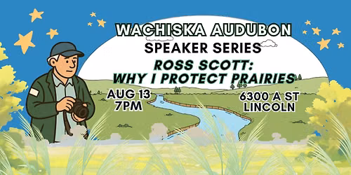 WACHISKA AUDUBON Speaker Series: ROSS SCOTT\/Why I Protect Prairies