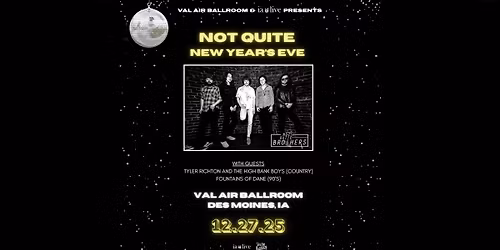 Not Quite New Years Eve with Not Quite Brothers at Val Air Ballroom