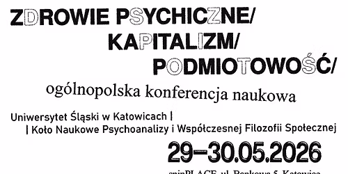 Og\u00f3lnopolska Konferencja Naukowa \u201eZdrowie psychiczne \/kapitalizm \/ podmiotowo\u015b\u0107\u201d