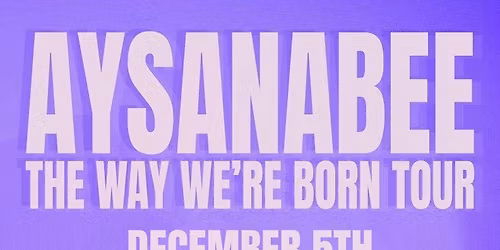 Aysanabee \u201cThe Way We\u2019re Born Tour\u201d at Meteor