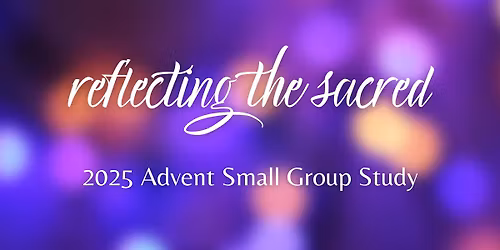 Reflecting the Sacred: Advent Study