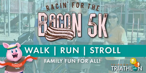 Racin' for the Bacon 5K Family Event