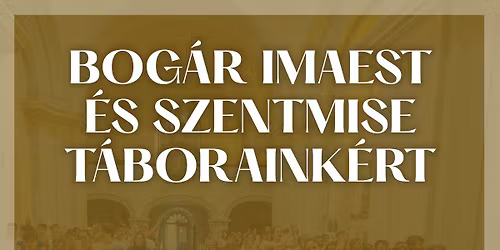 Bog\u00e1r Imaest \u00e9s Szentmise T\u00e1boraink\u00e9rt