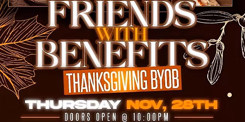 Sexy Thursdays- Friends with Benefits 2: Thanksgiving  BYOB