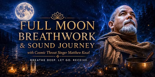Full Moon Breathwork & Sound Healing w\/Cosmic Throat Singer Matthew Kocel