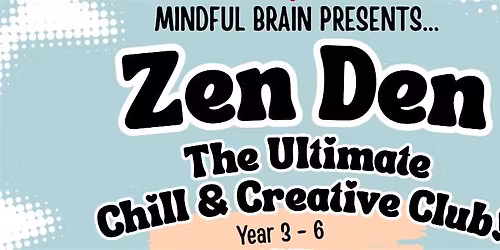 The Zen Den - LongLane Primary School - Year 2- 6 students only