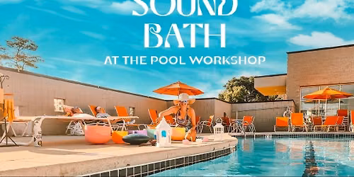 Poolside Sound Bath Workshop