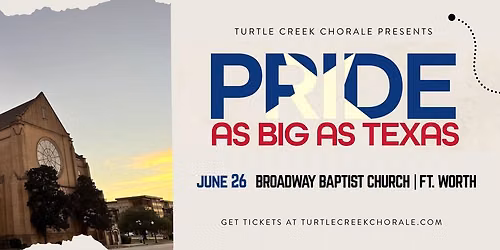 Turtle Creek Chorale presents: Pride as Big as Texas | Broadway Baptist Church - Ft. Worth, TX
