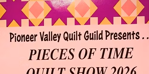 Pioneer Valley Quilt Guild \u201cPieces of Time\u201d Quilt Show!