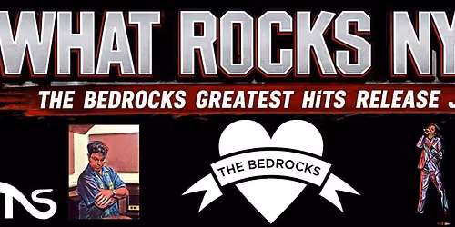 WHAT ROCKS NYC - The Bedrocks Greatest Hits Release Jam