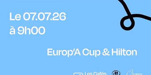 Les Caf\u00e9s Business - Europ\u2019A Cup & Hilton