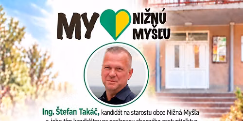 Stretnutie s kandid\u00e1tom na starostu Ing. \u0160tefanom Tak\u00e1\u010dom a t\u00edmom M\u00e1m r\u00e1d Ni\u017en\u00fa My\u0161\u013eu