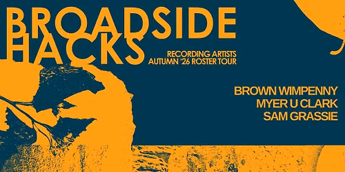 Broadside Hacks Recordings Showcase with Brown Wimpenny, Sam Grassie and Myer U Clark