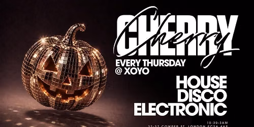 Cherry | House &amp; Disco - XOYO [HALLOWEEN EDITION]