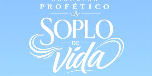 CONGRESO PROFETICO SOPLO DE VIDA