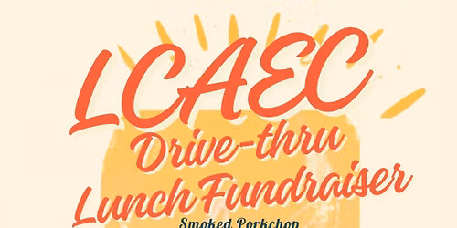 LCAEC Drive-Thru Lunch Fundraiser