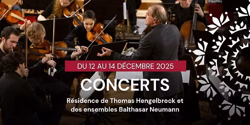 CONCERTS • Résidence de Thomas Hengelbrock et des ensembles Balthasar Neumann