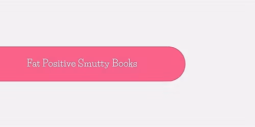 Fat Positive Smutty Books Event