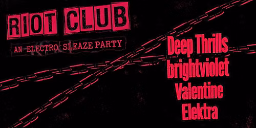 RIOT CLUB [AN ELECTRO SLEAZE PARTY] BKLYN