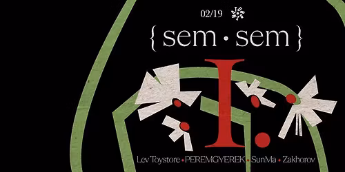 {sem\u2022sem} \u2022 I. : Lev Toystore, PEREMGYEREK, SunMa, Zakhorov \/\/ Turbina, Nagyterem